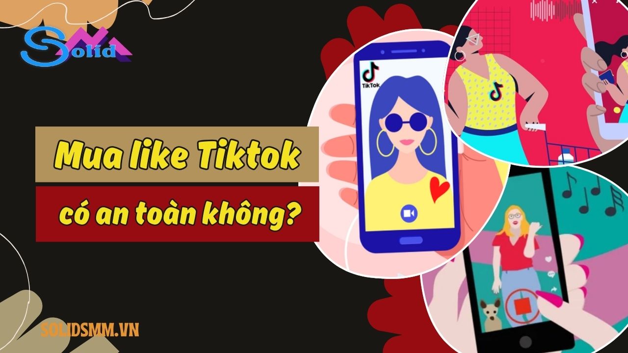 Mua like Tiktok có an toàn không?